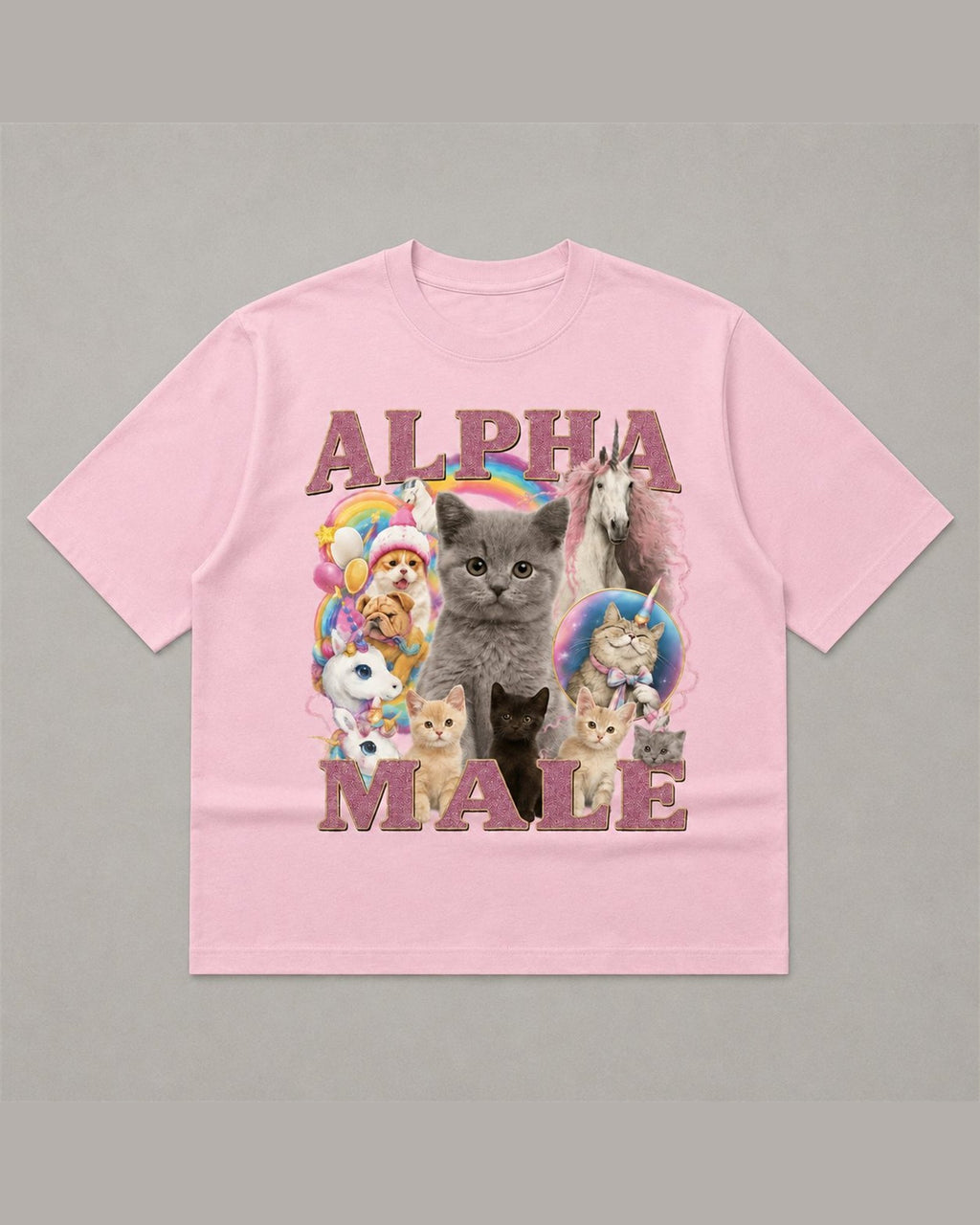 Pink heavyweight tee reading ALPHA MALE in glitter lettering around a collage of kittens, a puppy and a unicorn with rainbows